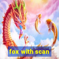 fox with scan